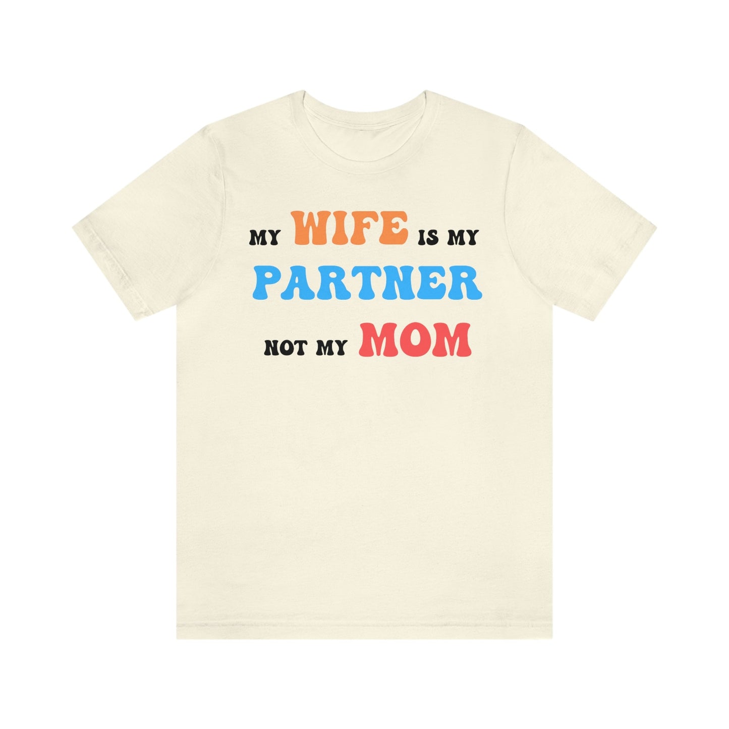 My Wife Is My Partner Not My Mom, 1st Year Wedding Anniversary, 50th Wedding Anniversary, Funny Gift For Husband, Husband Shirt, Anniversary