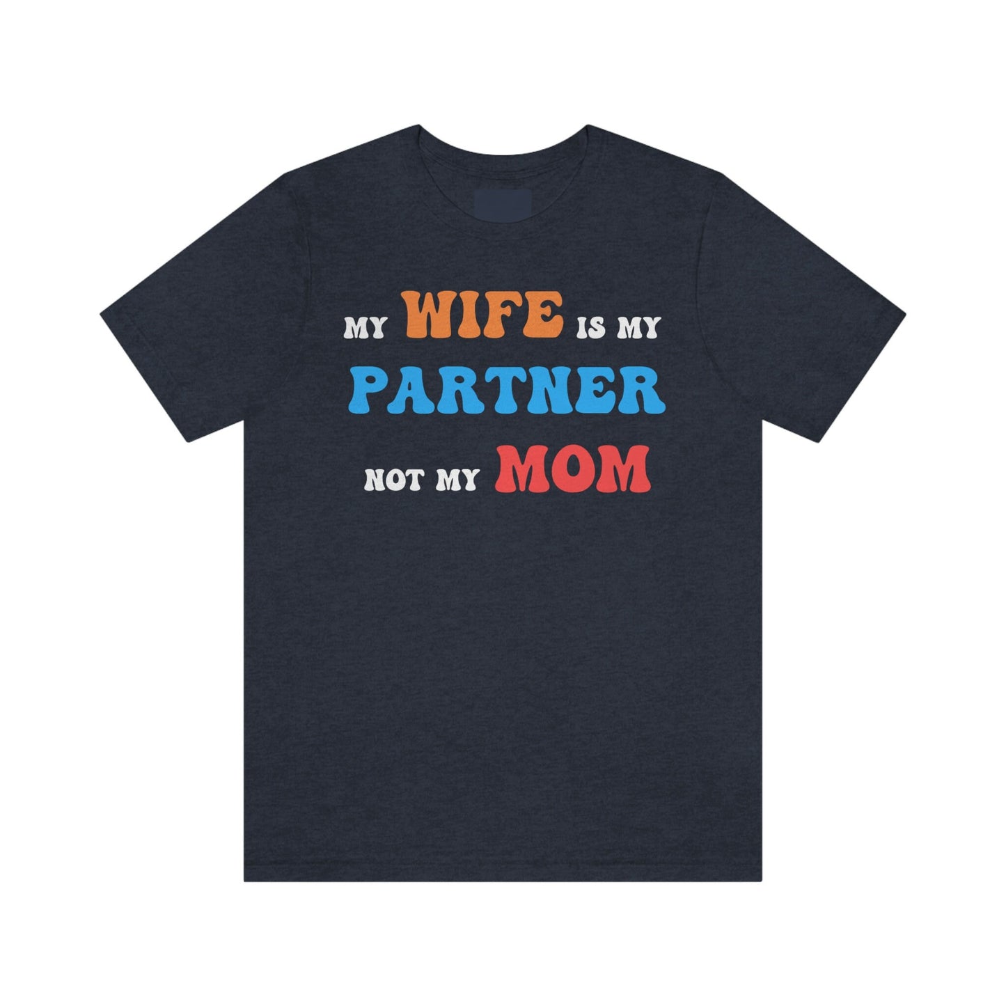 My Wife Is My Partner Not My Mom, 1st Year Wedding Anniversary, 50th Wedding Anniversary, Funny Gift For Husband, Husband Shirt, Anniversary