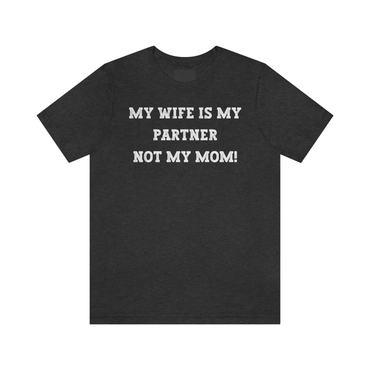 My Wife Is My Partner Not My Mom, 1st Year Wedding Anniversary, 50th Wedding Anniversary, Funny Gift For Husband, Husband Shirt, Anniversary