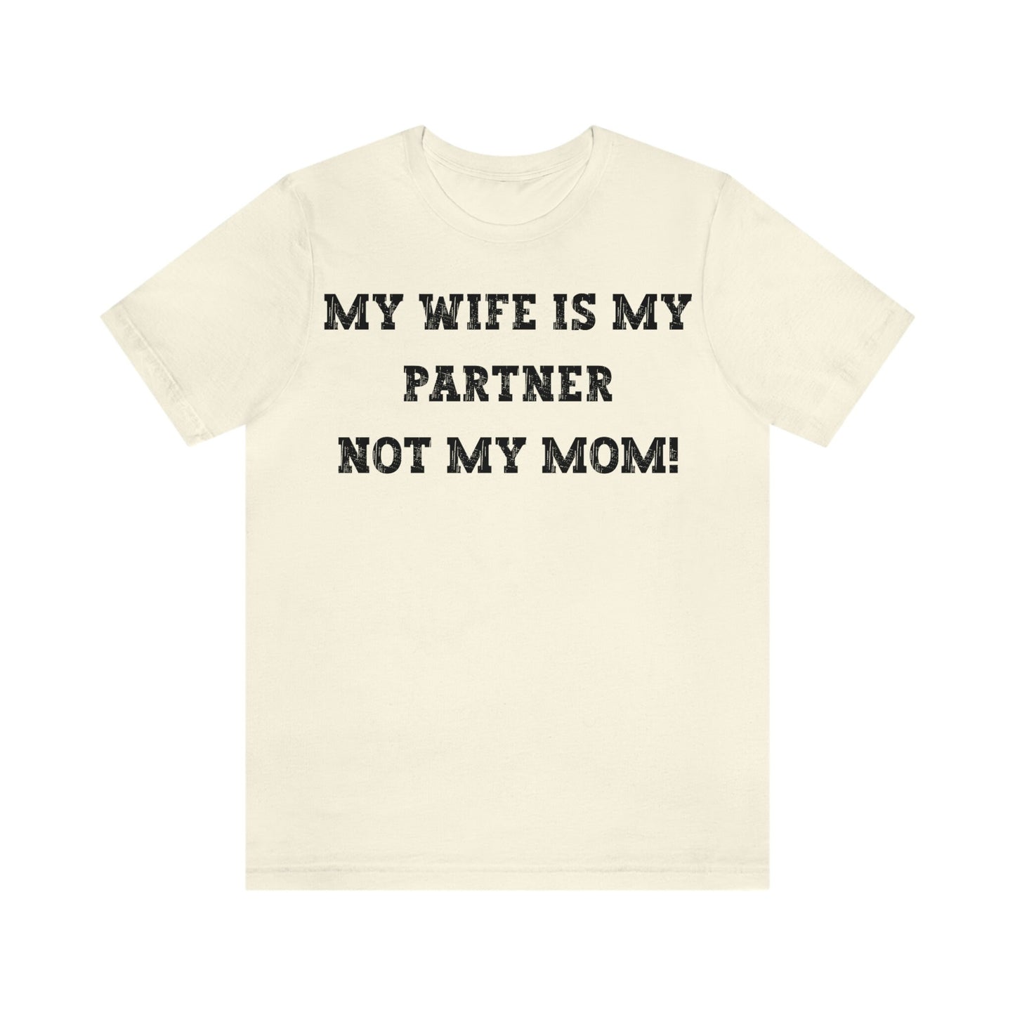 My Wife Is My Partner Not My Mom, 1st Year Wedding Anniversary, 50th Wedding Anniversary, Funny Gift For Husband, Husband Shirt, Anniversary