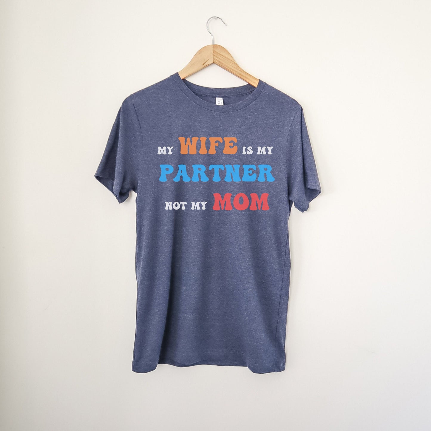 My Wife Is My Partner Not My Mom, 1st Year Wedding Anniversary, 50th Wedding Anniversary, Funny Gift For Husband, Husband Shirt, Anniversary