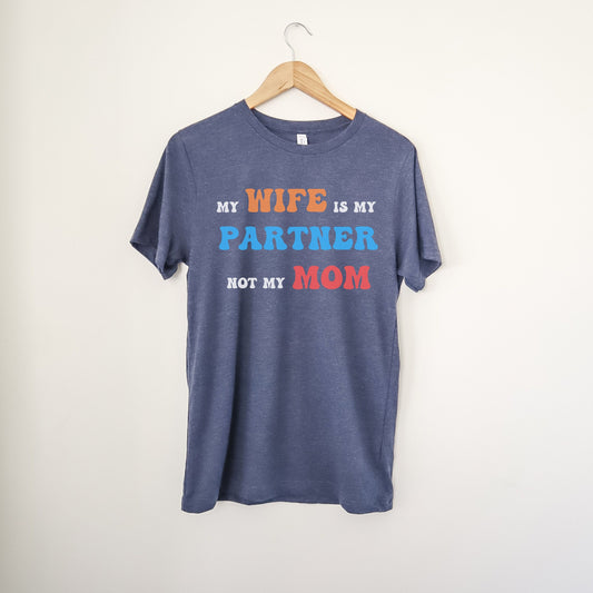 My Wife Is My Partner Not My Mom, 1st Year Wedding Anniversary, 50th Wedding Anniversary, Funny Gift For Husband, Husband Shirt, Anniversary