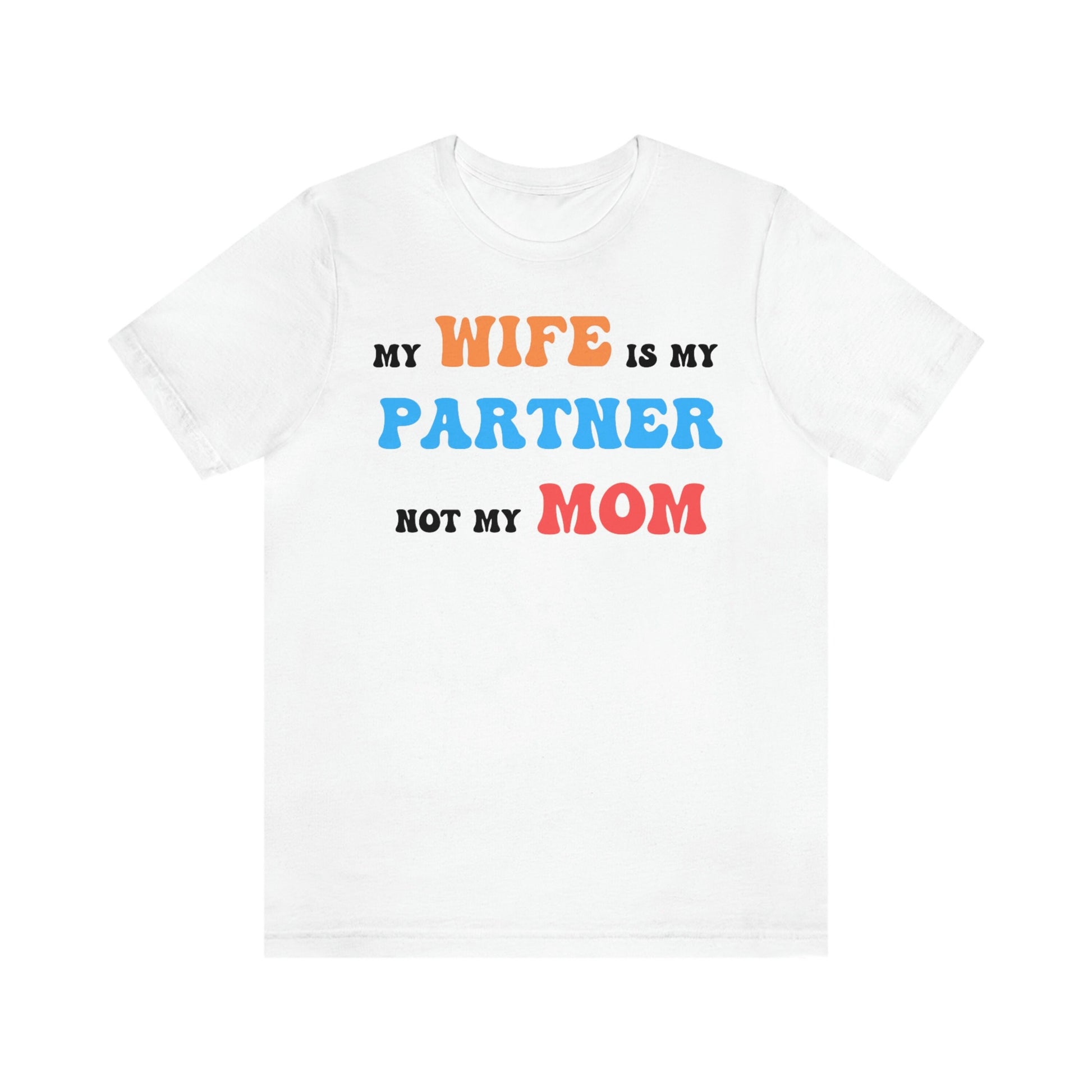My Wife Is My Partner Not My Mom, 1st Year Wedding Anniversary, 50th Wedding Anniversary, Funny Gift For Husband, Husband Shirt, Anniversary