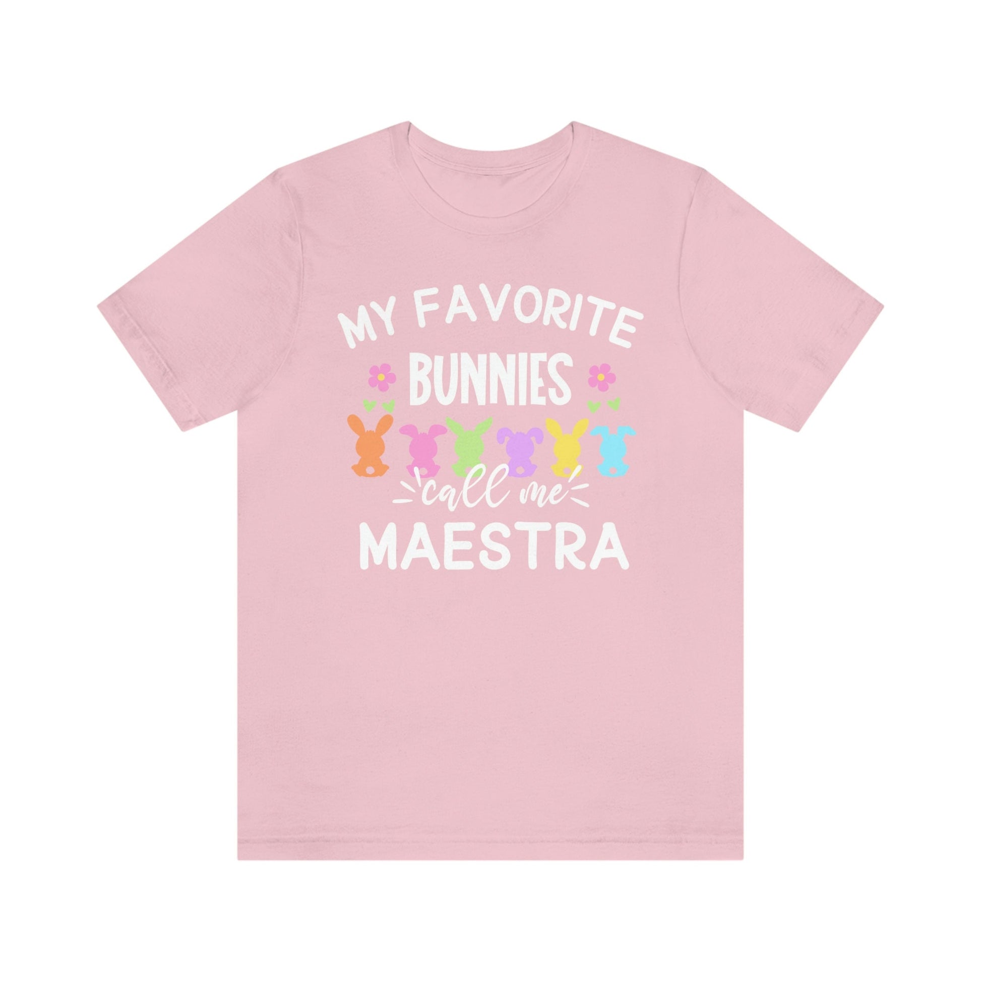 My Favorite Bunnies Call Me Maestra, Camisa De Pascua, Easters Shirts,Every Bunnys Favorite Teacher, Maestra T Shirt, ESL Teacher