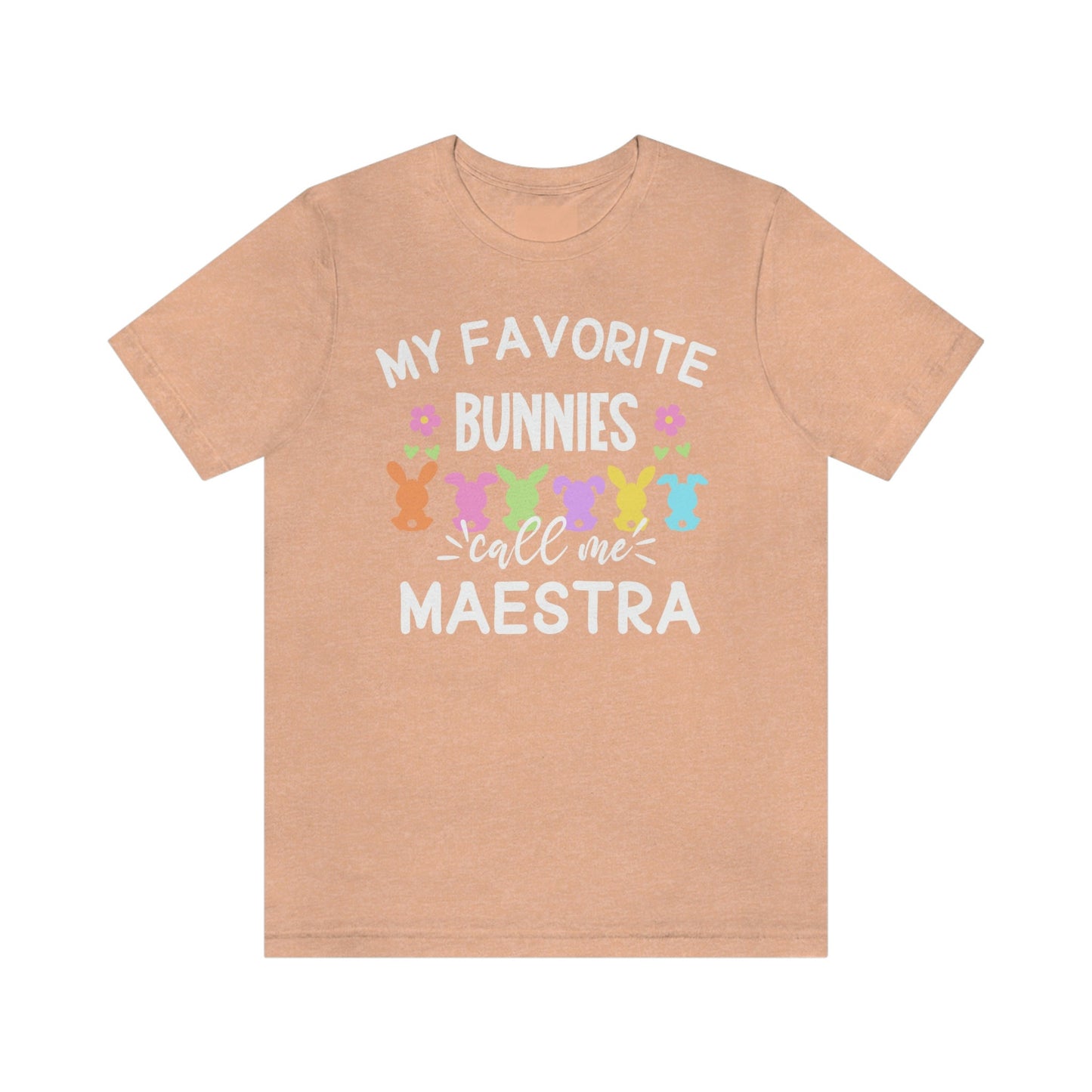 My Favorite Bunnies Call Me Maestra, Camisa De Pascua, Easters Shirts,Every Bunnys Favorite Teacher, Maestra T Shirt, ESL Teacher