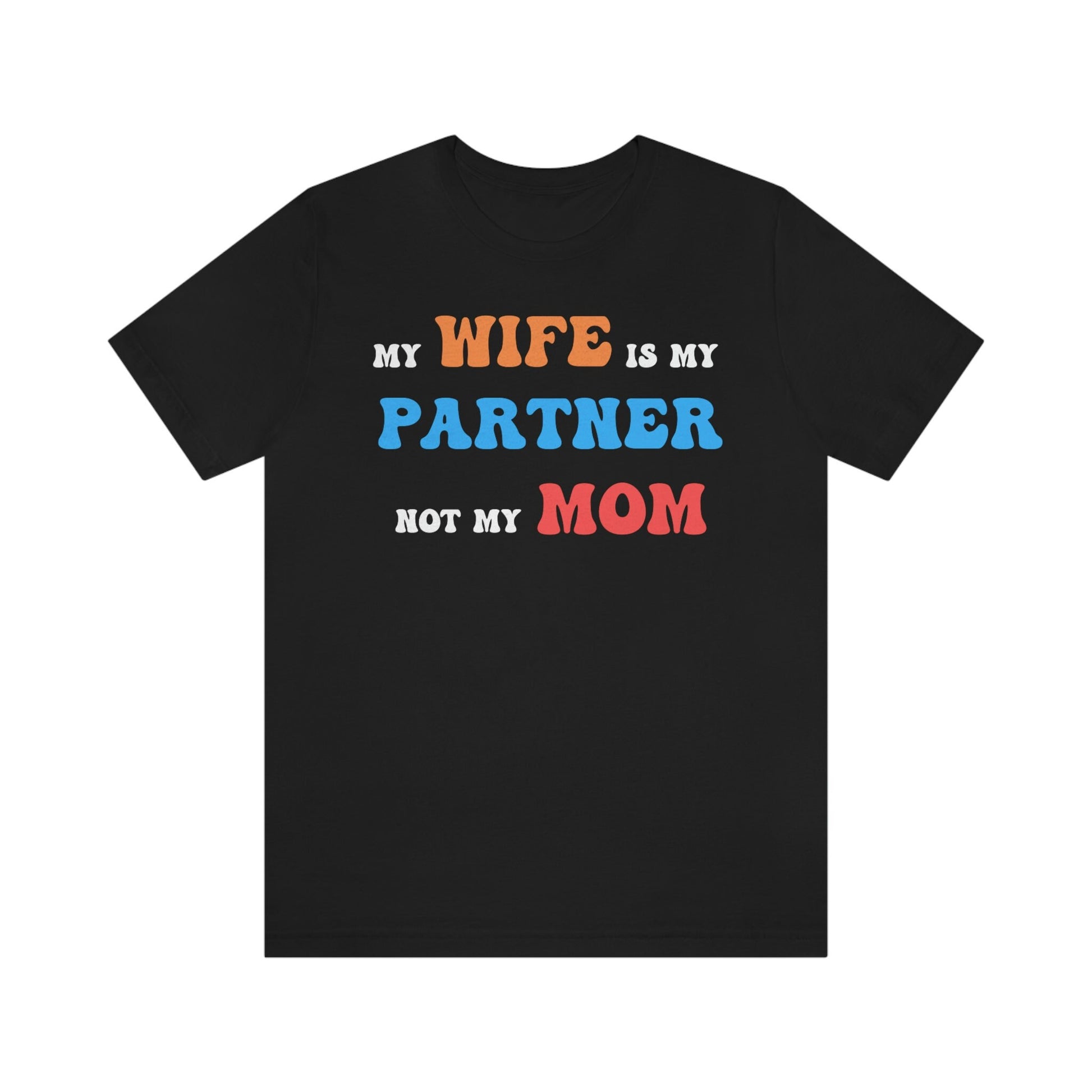 My Wife Is My Partner Not My Mom, 1st Year Wedding Anniversary, 50th Wedding Anniversary, Funny Gift For Husband, Husband Shirt, Anniversary