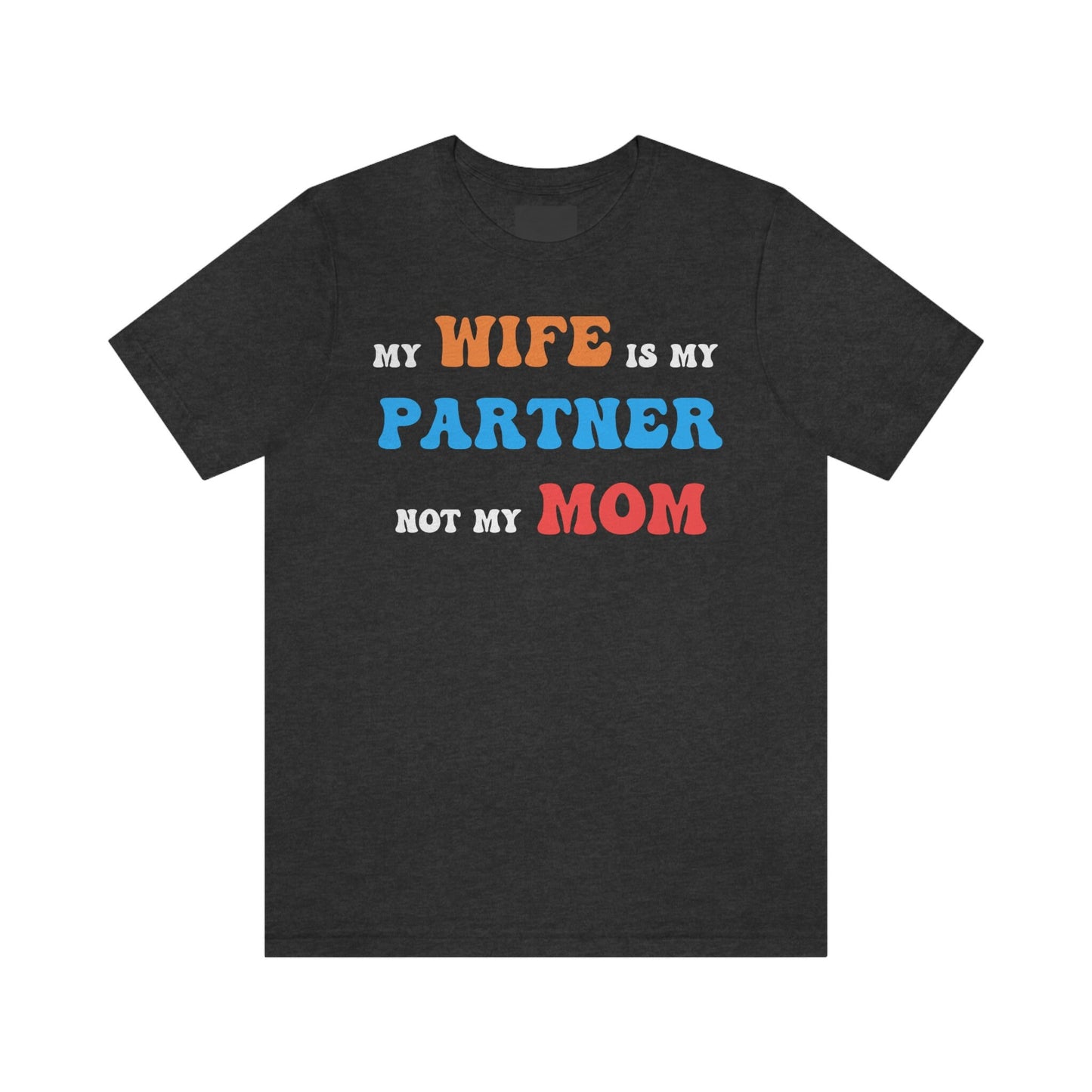 My Wife Is My Partner Not My Mom, 1st Year Wedding Anniversary, 50th Wedding Anniversary, Funny Gift For Husband, Husband Shirt, Anniversary