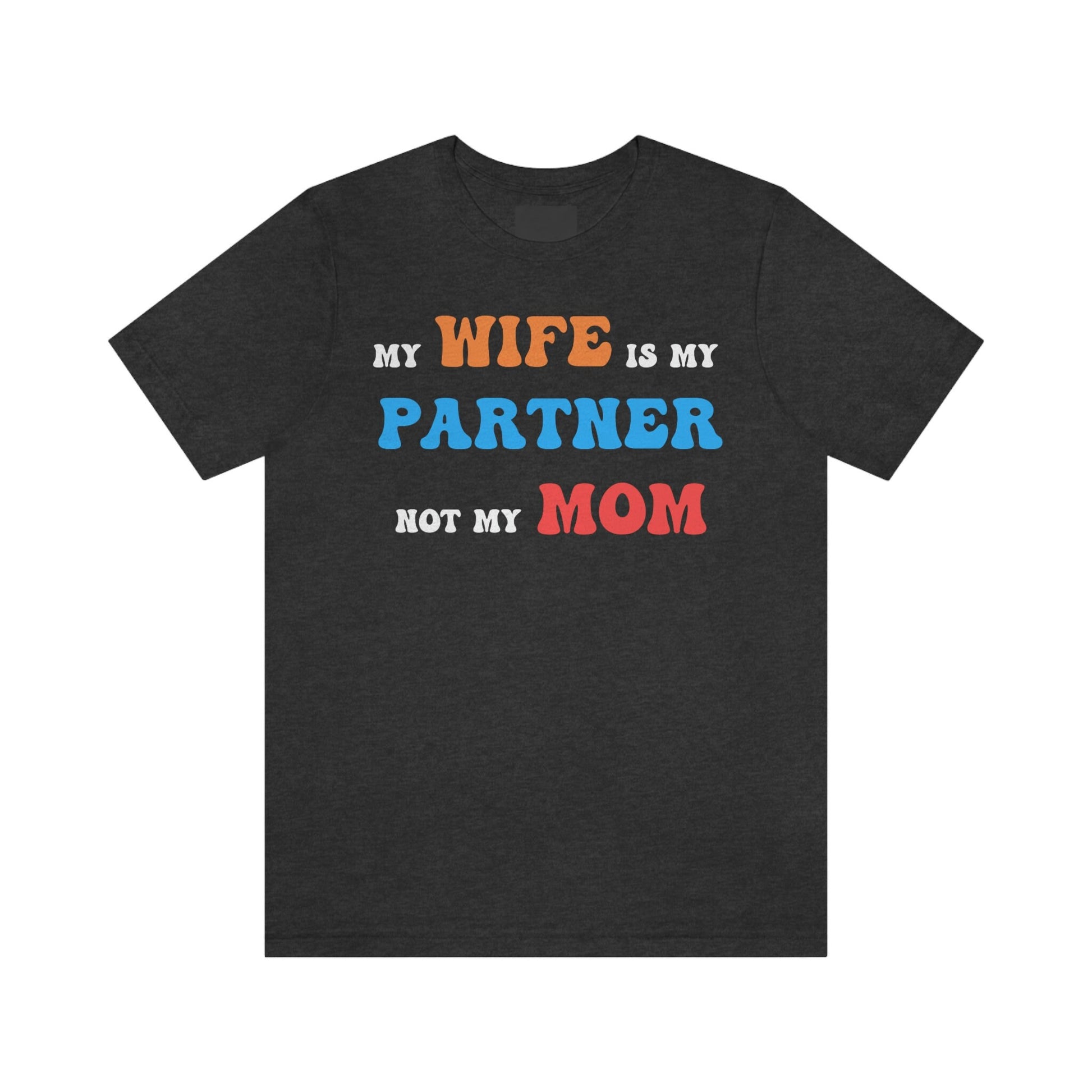My Wife Is My Partner Not My Mom, 1st Year Wedding Anniversary, 50th Wedding Anniversary, Funny Gift For Husband, Husband Shirt, Anniversary