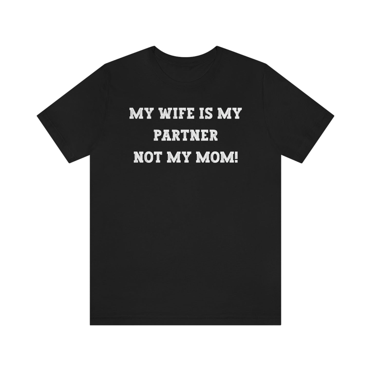My Wife Is My Partner Not My Mom, 1st Year Wedding Anniversary, 50th Wedding Anniversary, Funny Gift For Husband, Husband Shirt, Anniversary