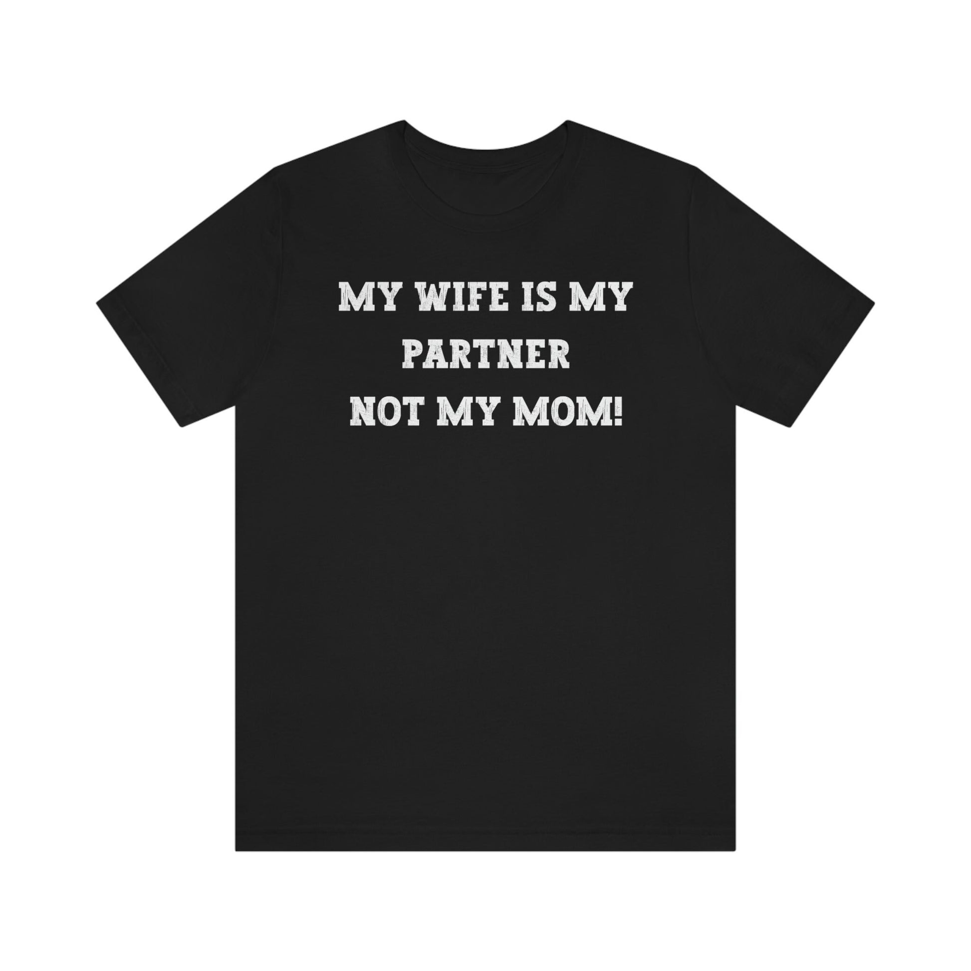 My Wife Is My Partner Not My Mom, 1st Year Wedding Anniversary, 50th Wedding Anniversary, Funny Gift For Husband, Husband Shirt, Anniversary