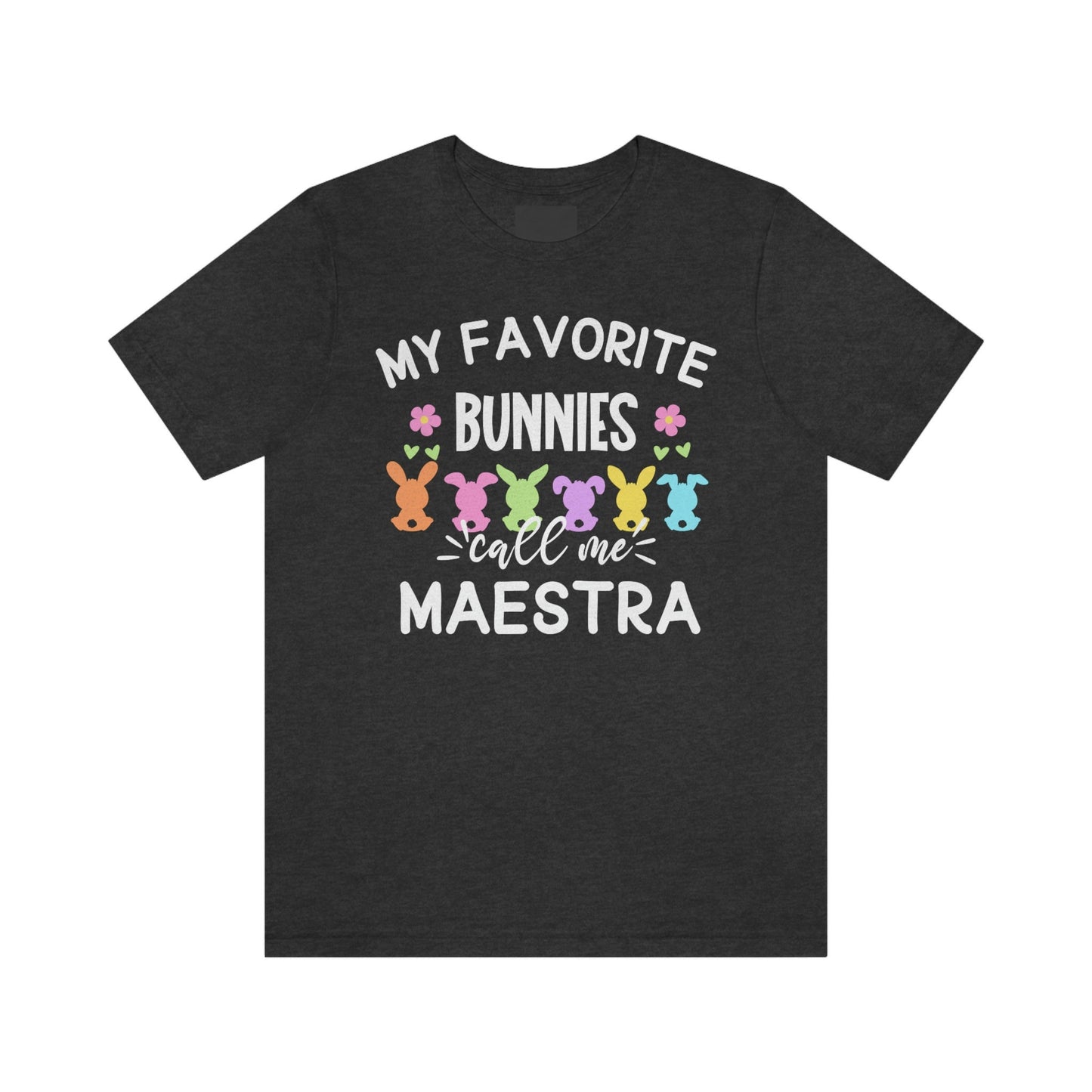 My Favorite Bunnies Call Me Maestra, Camisa De Pascua, Easters Shirts,Every Bunnys Favorite Teacher, Maestra T Shirt, ESL Teacher