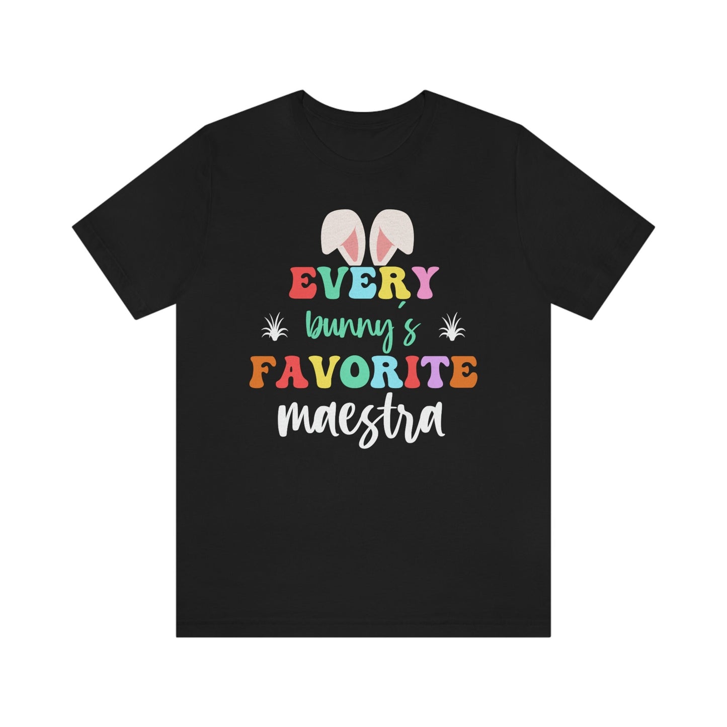 Every Bunny's Maestra Shirt, Camisa De Pascua, Easters Shirts, Every Bunnys Favorite Teacher, Maestra T Shirt, ESL Teacher, Happy Easter