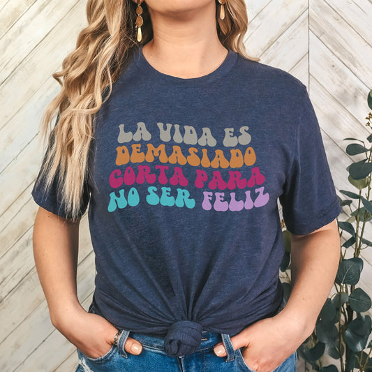 La Vida Es Demasiado Corta Para No Ser Feliz Shirt, Mental Health Quote Shirt, School Psychologists, Gift For Women, Mujeres Shirt, Women