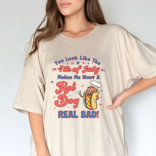 You Look Like The 4th Of July, Makes Me Want A Hot Dog Real Bad Shirt, Funny 4th July Shirt, Independence Day Tee, Fourth Of July T Shirt